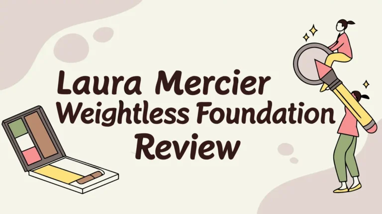 Laura Mercier Weightless Foundation Review: Worth Trying?
